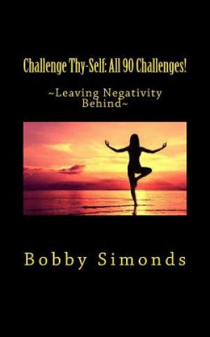 Книга Challenge Thy-Self: All 90 Challenges!: 90 Challenges for Positive Thinking! Bobby Simonds