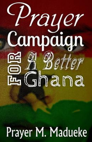 Book Prayer Campaign For A Better Ghana Pst Prayer M Madueke