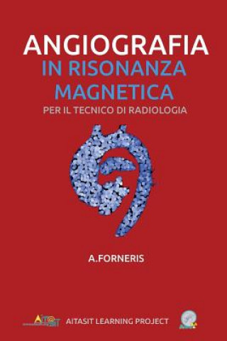 Kniha Angiografia in Risonanza Magnetica: Per il tecnico di radiologia Dr Andrea Forneris