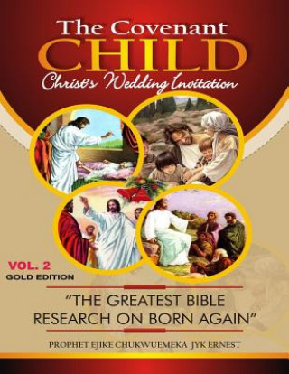 Książka The Covenant Child Vol2. Gold Edition: The greatest Bible research on Born Again Ernest Jyk Ejike