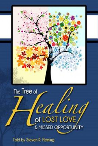 Carte The Tree of Healing of Lost Love and Missed Opportunities Steven R Fleming
