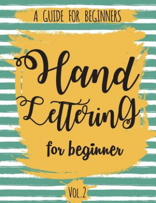 Carte Hand Lettering For Beginner Volume2: A Calligraphy and Hand Lettering Guide For Beginner - Alphabet Drill, Practice and Project: Hand Lettering The Lettering Publishing