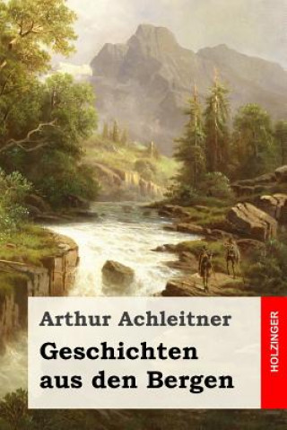 Kniha Geschichten aus den Bergen Arthur Achleitner