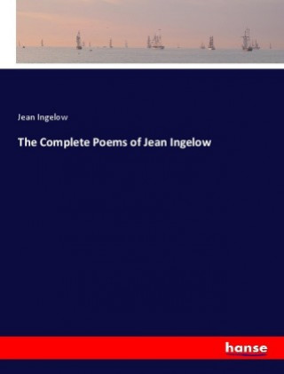 Kniha The Complete Poems of Jean Ingelow Jean Ingelow