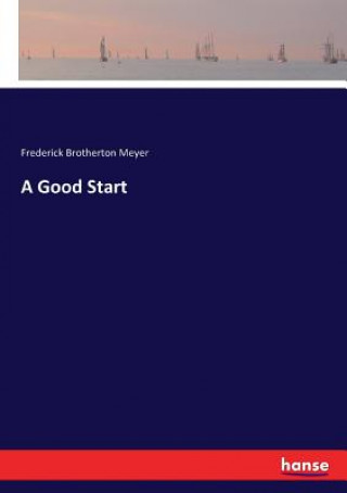 Knjiga Good Start Meyer Frederick Brotherton Meyer