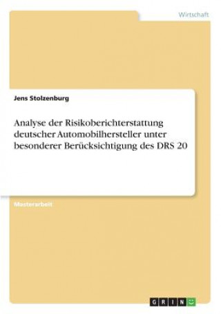 Carte Analyse der Risikoberichterstattung deutscher Automobilhersteller unter besonderer Berücksichtigung des DRS 20 Jens Stolzenburg