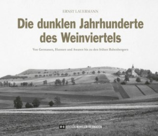 Książka Die dunklen Jahrhunderte des Weinviertels Ernst Lauermann