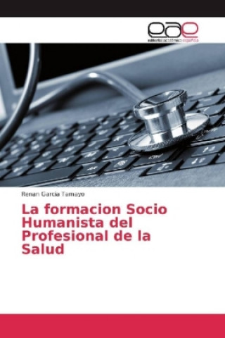 Kniha formacion Socio Humanista del Profesional de la Salud Renan Garcia Tamayo