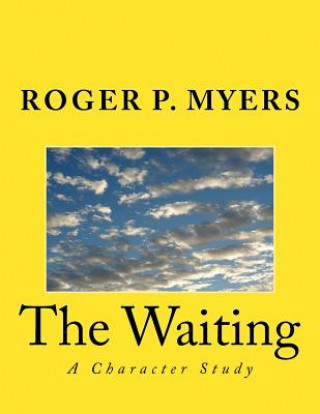 Kniha The Waiting: A Character Study Roger P Myers