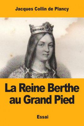 Carte La Reine Berthe au Grand Pied: et quelques légendes de Charlemagne Jacques Collin De Plancy