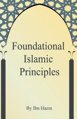 Könyv Foundational Islamic Principles Ibn Hazm