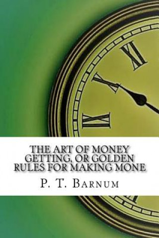 Książka The Art of Money Getting, or Golden Rules for Making Mone P T Barnum