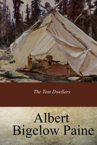 Könyv The Tent Dwellers Albert Bigelow Paine