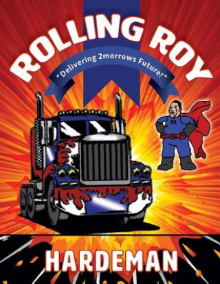 Boek "Rolling Roy" Deivering 2morrows Future: Delivering 2morrows Future Mr Roy Hardeman