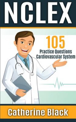 Book NCLEX 105 Practice Questions: Cardiovascular System Catherine Black