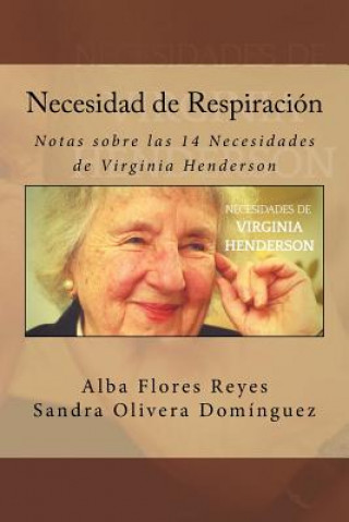 Könyv Necesidad de Respiracion: Notas sobre las 14 Necesidades de Virginia Henderson Alba Flores Reyes
