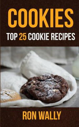 Kniha Cookies: Top 25 Cookie Recipes Ron Wally