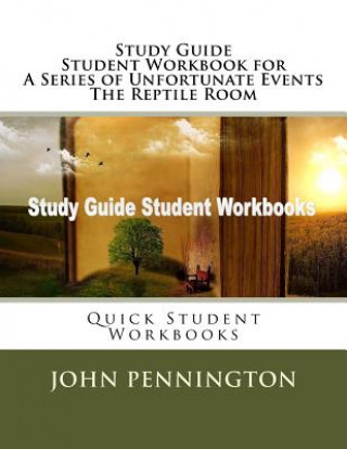 Knjiga Study Guide Student Workbook for A Series of Unfortunate Events The Reptile Room: Quick Student Workbooks John Pennington