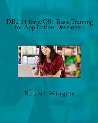 Könyv DB2 11 for z/OS: Basic Training for Application Developers Robert Wingate