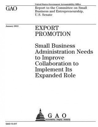 Kniha Export promotion: Small Business Administration needs to improve collaboration to implement its expanded role: report to the Committee o U S Government Accountability Office