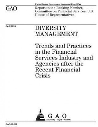 Книга Diversity management: trends and practices in the financial services industry and agencies after the recent financial crisis: report to the U S Government Accountability Office