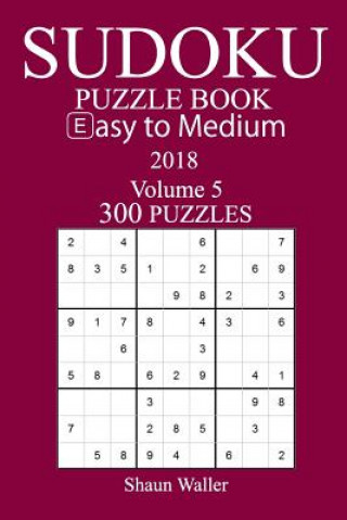Könyv Easy to Medium 300 Sudoku Puzzle Book - 2018 Shaun Waller