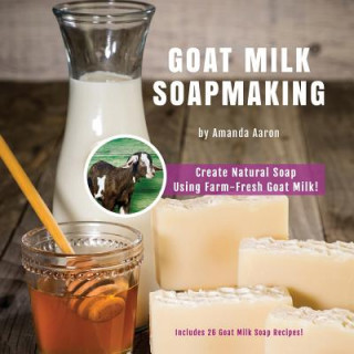 Kniha Goat Milk Soapmaking Amanda Gail Aaron