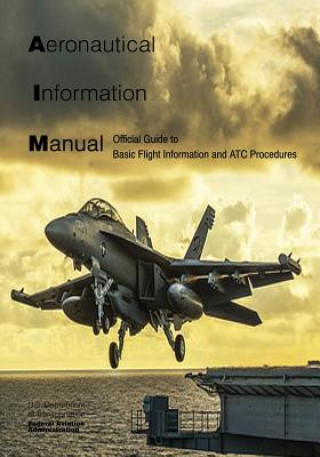 Knjiga Aeronautical Information Manual: Official Guide to Basic Flight Information and ATC Procedures U S Department of Transportation