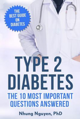 Carte Type 2 Diabetes. The Essential Diabetes Book: The Most Important Questions Answered N Nguyen Phd
