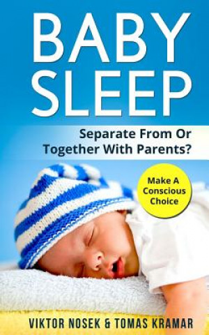 Könyv Baby Sleep: Separate From Or Together With Parents? Make A Conscious Choice Tomas Kramar