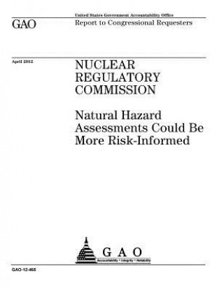 Książka Nuclear Regulatory Commission: natural hazard assessments could be more risk-informed: report to congressional requesters. U S Government Accountability Office