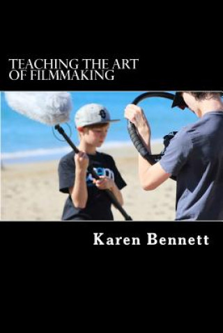 Kniha Teaching the Art of Filmmaking Karen Bennett