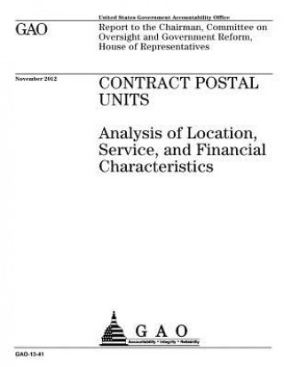 Könyv Contract postal units: analysis of location, service, and financial characteristics: report to the Chairman, Committee on Oversight and Gover U S Government Accountability Office