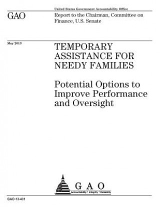 Knjiga Temporary Assistance for Needy Families: potential option to improve performance and oversight: report to the Chairman, Committee on Finance, U.S. Sen U S Government Accountability Office