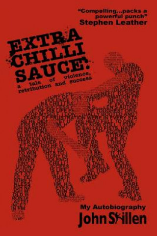 Carte Extra Chilli Sauce: A Tale of Violence, Retribution and Success John Skillen