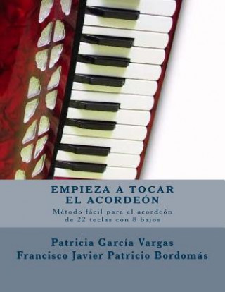Carte Empieza a tocar el acordeón: Método fácil para acordeón de teclas con 8 bajos Patricia Garcia Vargas