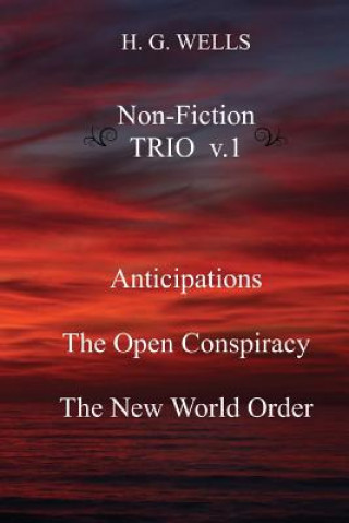 Книга H. G. Wells Non-Fiction TRIO v.1: Anticipations, The Open Conspiracy, The New World Order H G Wells