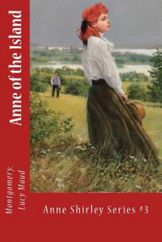 Knjiga Anne of the Island: Anne Shirley Series #3 Montgomery Lucy Maud