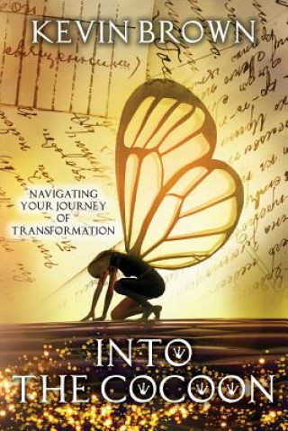 Carte Into the Cocoon: Navigating your journey to Transformation Mr Kevin D Brown