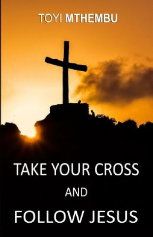 Kniha Take Your Cross And Follow Jesus Toyi Mthembu