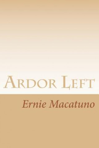 Kniha Ardor Left Ernie Macatuno