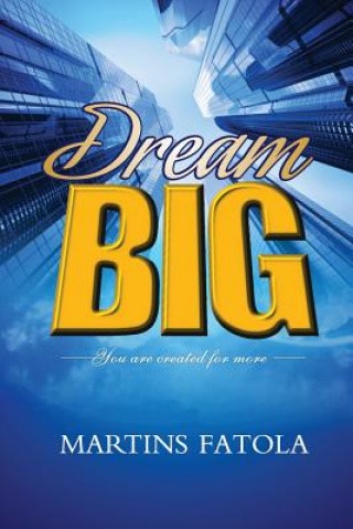 Knjiga Dream Big: You are Created for More Martins Fatola