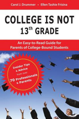 Carte College Is Not 13th Grade: An Easy-to-Read Guide for Parents of College-Bound Students Carol J Drummer