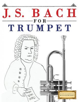 Carte J. S. Bach for Trumpet: 10 Easy Themes for Trumpet Beginner Book Easy Classical Masterworks