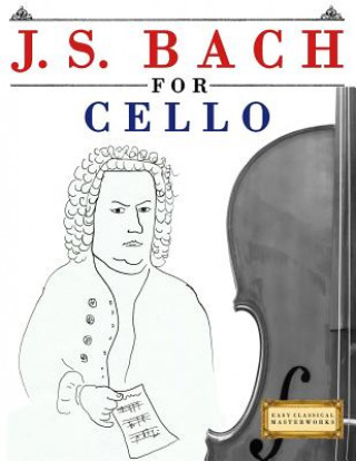 Kniha J. S. Bach for Cello: 10 Easy Themes for Cello Beginner Book Easy Classical Masterworks