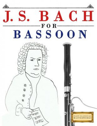 Libro J. S. Bach for Bassoon: 10 Easy Themes for Bassoon Beginner Book Easy Classical Masterworks