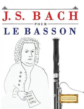 Kniha J. S. Bach Pour Le Basson: 10 Pi Easy Classical Masterworks