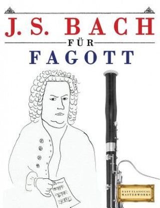 Książka J. S. Bach Für Fagott: 10 Leichte Stücke Für Fagott Anfänger Buch Easy Classical Masterworks