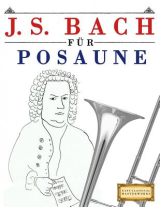 Kniha J. S. Bach Für Posaune: 10 Leichte Stücke Für Posaune Anfänger Buch Easy Classical Masterworks