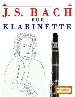 Kniha J. S. Bach Für Klarinette: 10 Leichte Stücke Für Klarinette Anfänger Buch Easy Classical Masterworks